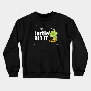 The turtle did it Crewneck Sweatshirt